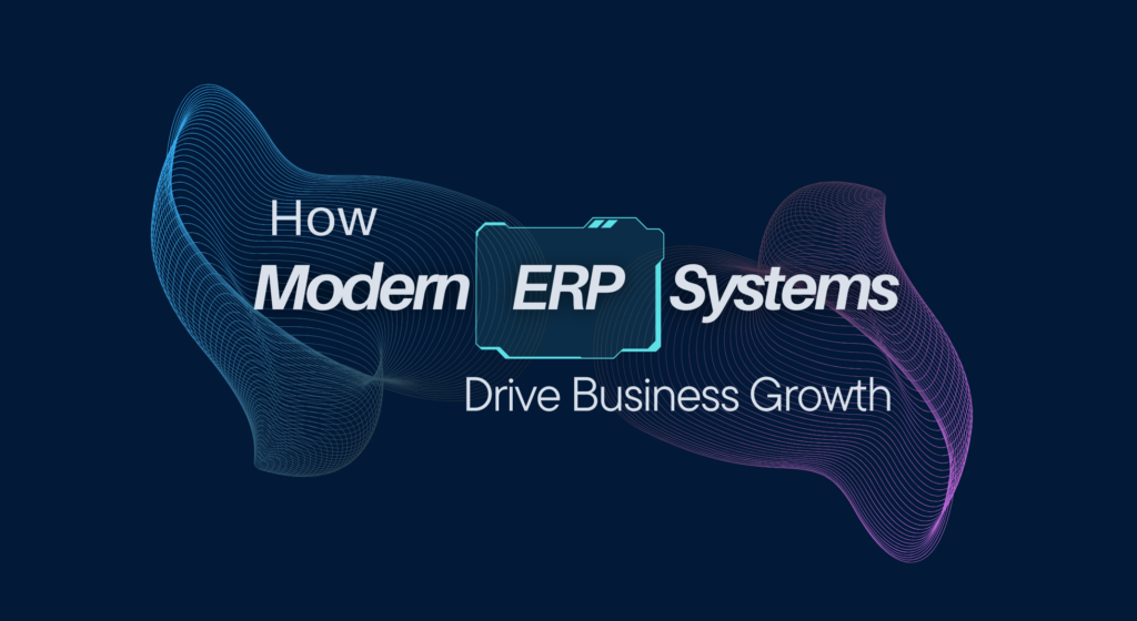 How Modern ERP Systems Drive Business Growth