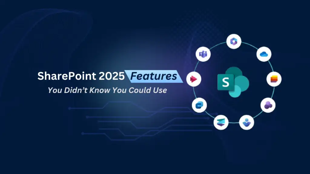 SharePoint 2025 Features You Didn’t Know You Could Use