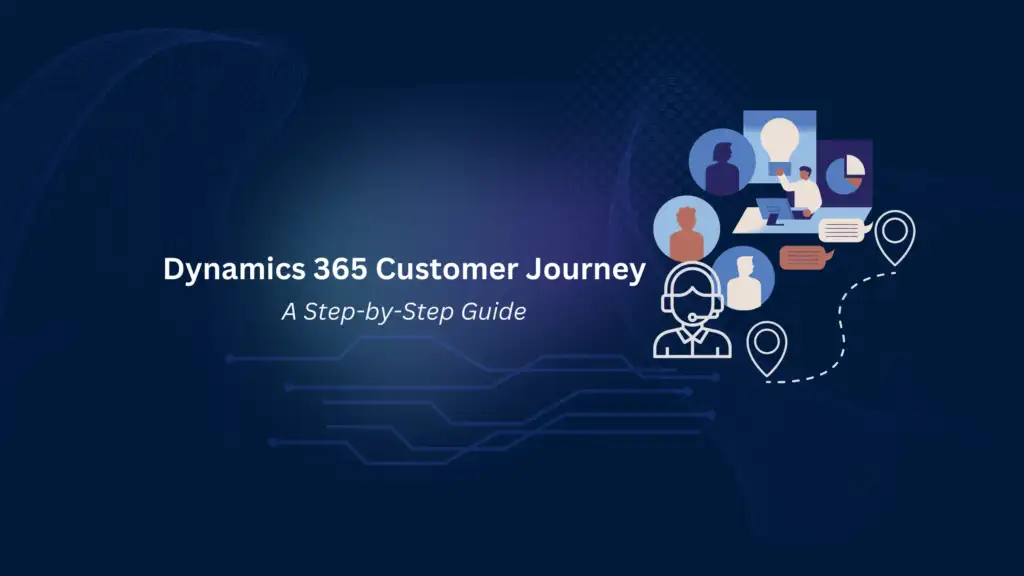 Dynamics 365 Customer Journey A Step-by-Step Guide