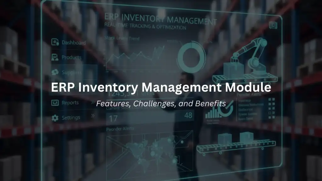 ERP Inventory Management Module Features, Challenges, and Benefits
