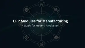 ERP Modules for Manufacturing A Guide for Modern Production GEM365