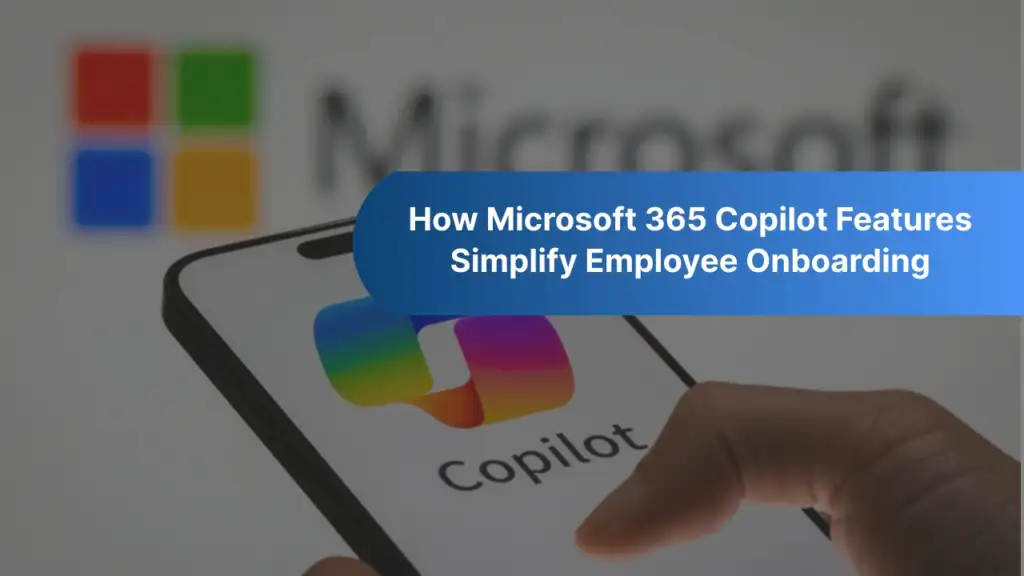 How Microsoft 365 Copilot Features Simplify Employee Onboarding GEM365