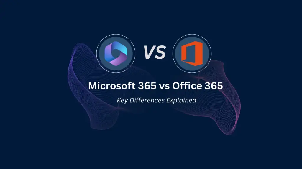 Microsoft 365 vs Office 365 Key DIfferences